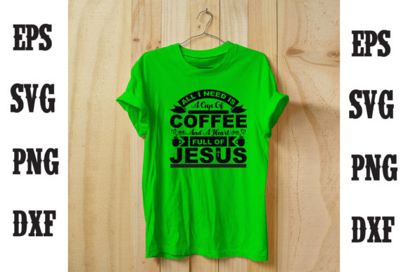 All I NEED is a COFFEE and JESUS T-Shirt Designs