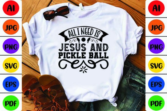 All I Need is Jesus and Pickle Ball T-Shirt Designs