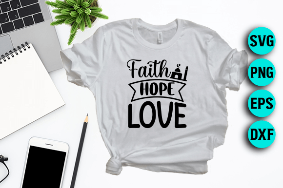 Faith Hope Love - Jesus SVG Design for T-Shirt Designs