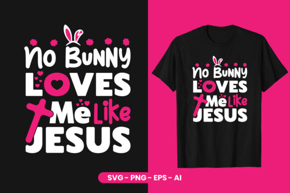 Happy Easter No Bunny Love Me Like Jesus T-Shirt Designs