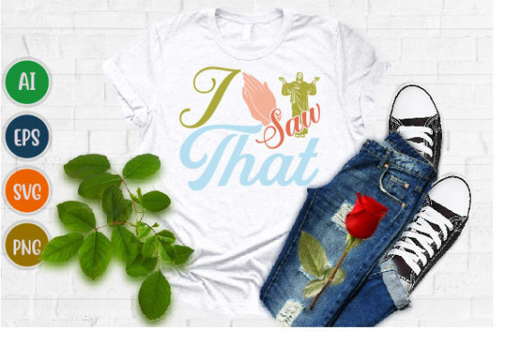 I Saw That, Faith Love, Jesus Christ Tee T-Shirt Designs