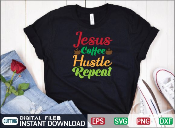 Jesus Coffee Hustle Repeat Svg T-Shirt Designs
