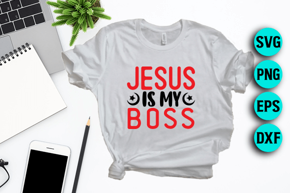 Jesus is My Boss – SVG for T-Shirt Designs