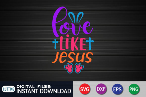 Love Like Jesus T-Shirt, Jesus SVG in T-Shirt Designs